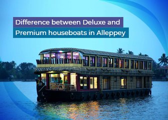 Difference between Deluxe and Premium houseboats in Alleppey