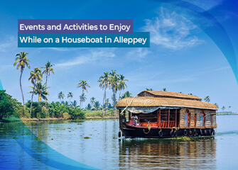 Events and Activities to Enjoy While on a Houseboat in Alleppey