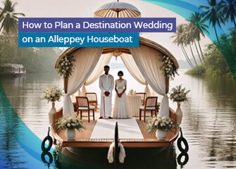 How-to-Plan-a-Destination-Wedding-on-an-Alleppey-Houseboa