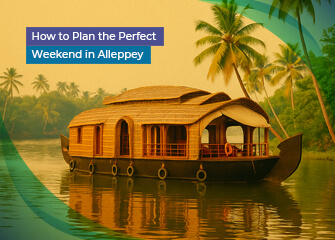 How to Plan the Perfect Weekend in Alleppey