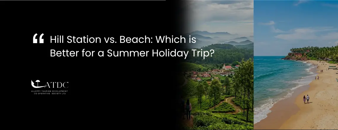 Hill Station vs. Beach: Which is Better for a Summer Holiday Trip?