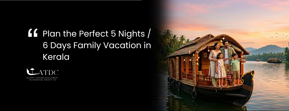 Plan the Perfect 5 Nights / 6 Days Family Vacation in Kerala