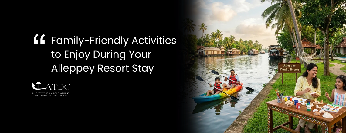 Family-Friendly Activities to Enjoy During Your Alleppey Resort Stay
